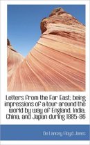 Letters from the Far East; Being Impressions of a Tour Around the World by Way of England, India, Ch