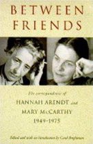 BETWEEN FRIENDS ARENDT & MCCARTH