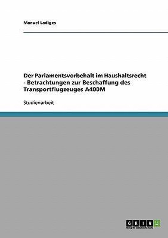 Der Parlamentsvorbehalt Im Haushaltsrecht - Betrachtungen Zur Beschaffung Des Transportflugzeuges A400m