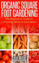 Organic Gardening Beginners Planting Guides - Organic Square Foot Gardening: The Beginner's Guide to Growing More in Less Space