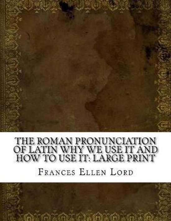 The Roman Pronunciation of Latin Why we use it and how to use it ...