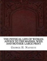 The Physical Life of Woman: Advice to the Maiden, Wife and Mother