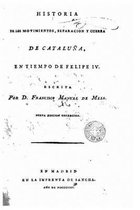 Historia de los movimientos, separacion y guerra de Cataluna en tiempo de Felipe IV
