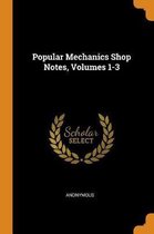 Popular Mechanics Shop Notes, Volumes 1-3