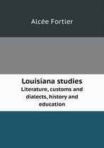 Louisiana studies Literature, customs and dialects, history and education