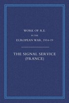 Work of the Royal Engineers in the European War 1914-1918: Signal Service in the European War of 1914-1918 (France)