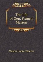 The life of Gen. Francis Marion