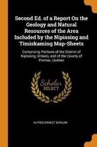 Second Ed. of a Report on the Geology and Natural Resources of the Area Included by the Nipissing and Timiskaming Map-Sheets