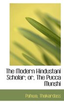 The Modern Hindustani Scholar; Or, the Pucca Munshi