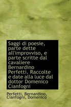 Saggi Di Poesie, Parte Dette All'improvviso, E Parte Scritte Dal Cavaliere Bernardino Perfetti. Racc