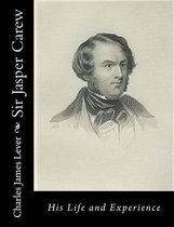Sir Jasper Carew: His Life and Experience