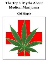 The Top 5 Myths Of Medical Marijuana