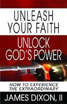 Unleash Your Faith--Unlock God's Power