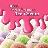 Have Sweet Dreams of Ice Cream