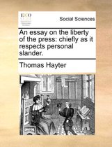 An Essay on the Liberty of the Press
