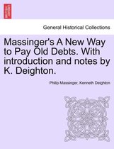 Massinger's a New Way to Pay Old Debts. with Introduction and Notes by K. Deighton.