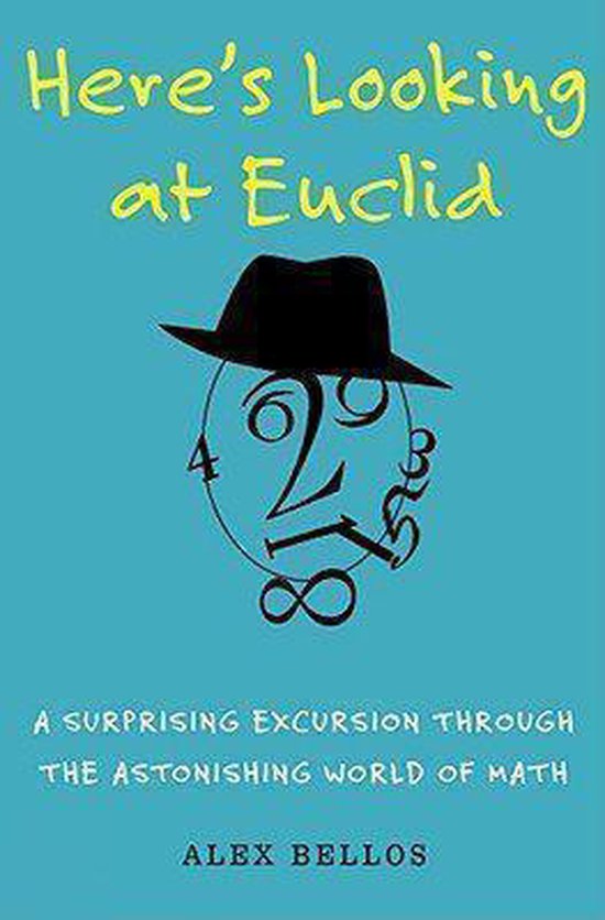 Here's Looking At Euclid: A Surprising Excursion Through The Astonishing World Of Math