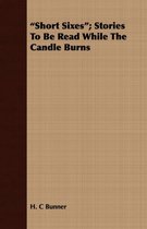 Short Sixes ; Stories To Be Read While The Candle Burns