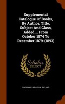 Supplemental Catalogue of Books, by Author, Title, Subject and Class, Added ... from October 1874 to December 1879-(1893)