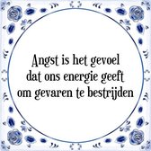 Tegeltje met Spreuk (Tegeltjeswijsheid): Angst is het gevoel dat ons energie geeft om gevaren te bestrijden + Kado verpakking & Plakhanger