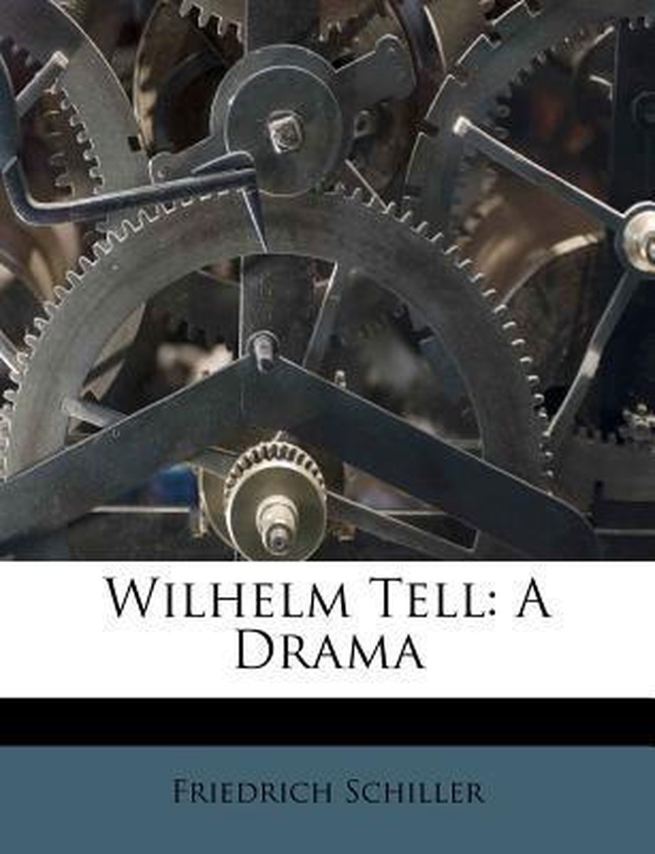 Wilhelm Tell van Johann Christoph Friedrich Schiller
