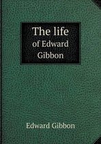 The life of Edward Gibbon