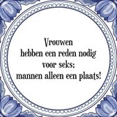 Tegeltje met Spreuk (Tegeltjeswijsheid): Vrouwen hebben een reden nodig voor seks; mannen alleen een plaats! + Kado verpakking & Plakhanger