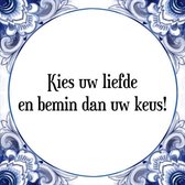 Tegeltje met Spreuk (Tegeltjeswijsheid): Kies uw liefde en bemin dan uw keus! + Kado verpakking & Plakhanger