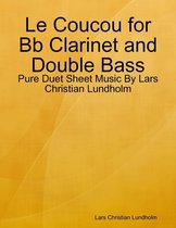 Le Coucou for Bb Clarinet and Double Bass - Pure Duet Sheet Music By Lars Christian Lundholm