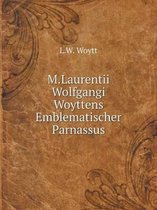 M.Laurentii Wolfgangi Woyttens Emblematischer Parnassus