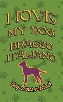 I Love My Dog Bracco Italiano - Dog Owner Notebook