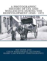 A Photographic History of Lye and Wollescote During the Redevelopment 1950s - 1972