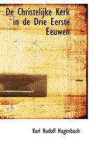 de Christelijke Kerk in de Drie Eerste Eeuwen