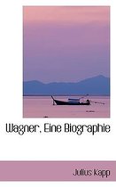 Wagner, Eine Biographie