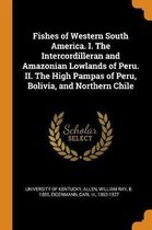 Fishes of Western South America. I. the Intercordilleran and Amazonian Lowlands of Peru. II. the High Pampas of Peru, Bolivia, and Northern Chile