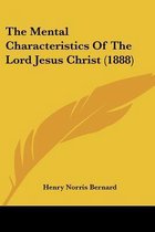 The Mental Characteristics of the Lord Jesus Christ (1888)