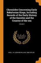Chronicles Concerning Early Babylonian Kings, Including Records of the Early History of the Kassites and the Country of the Sea; Volume 2