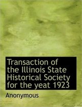Transaction of the Illinois State Historical Society for the Yeat 1923