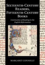 Cambridge Studies in Palaeography and Codicology 16 - Sixteenth-Century Readers, Fifteenth-Century Books