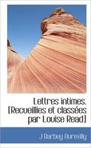 Lettres Intimes. [Recueillies Et Class Es Par Louise Read]