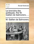 Le Breviaire Des Politiques. Par M. Gallien de Salmorenc, ...