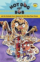 Hot Dog and Bob 1 - Hot Dog and Bob and the Seriously Scary Attack of the Evil Alien Pizza Person