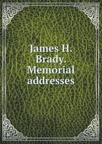 James H. Brady. Memorial addresses