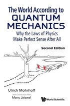 World According To Quantum Mechanics, The: Why The Laws Of Physics Make Perfect Sense After All (Second Edition)