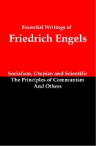 Essential Writings of Friedrich Engels: Socialism, Utopian and Scientific; The Principles of Communism; and Others