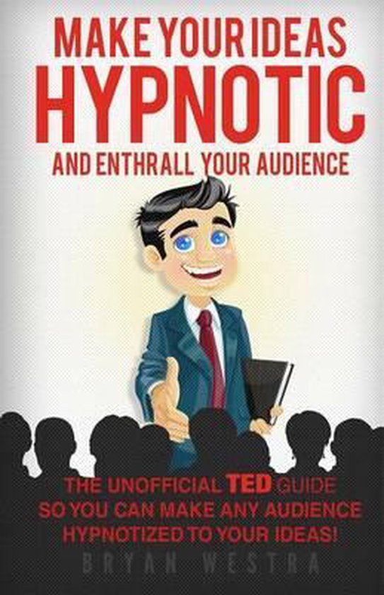 Make Your Ideas Hypnotic and Enthrall Your Audience - cover