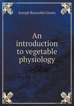 An Introduction to Vegetable Physiology