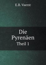 Die Pyrenaen Theil 1