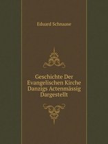 Geschichte Der Evangelischen Kirche Danzigs Actenmassig Dargestellt
