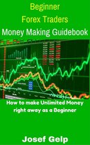 Beginner Investor and Trader series - Beginner Forex Traders Money Making Guidebook